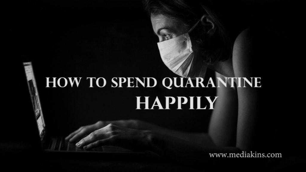 How to Spend quarantine Happily